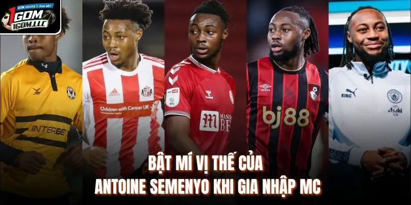 Bật mí vị thế của Antoine Semenyo khi gia nhập MC