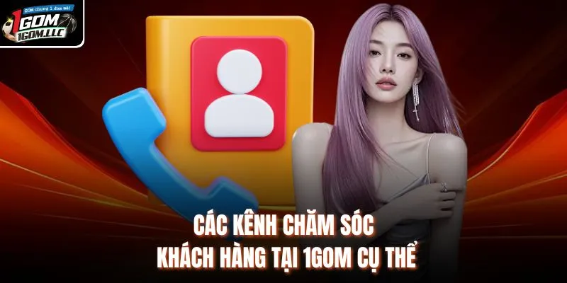 Các kênh chăm sóc khách hàng tại 1GOM cụ thể