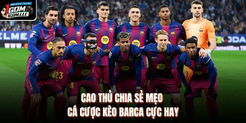 Cao thủ chia sẻ mẹo cá cược kèo Barca cực hay