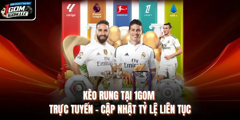 Kèo Rung Tại 1GOM Trực Tuyến - Cập Nhật Tỷ Lệ Liên Tục