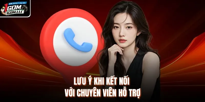 Lưu ý khi kết nối với chuyên viên hỗ trợ