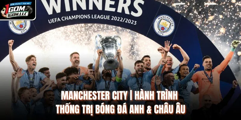 Manchester City | Hành Trình Thống Trị Bóng Đá Anh & Châu Âu