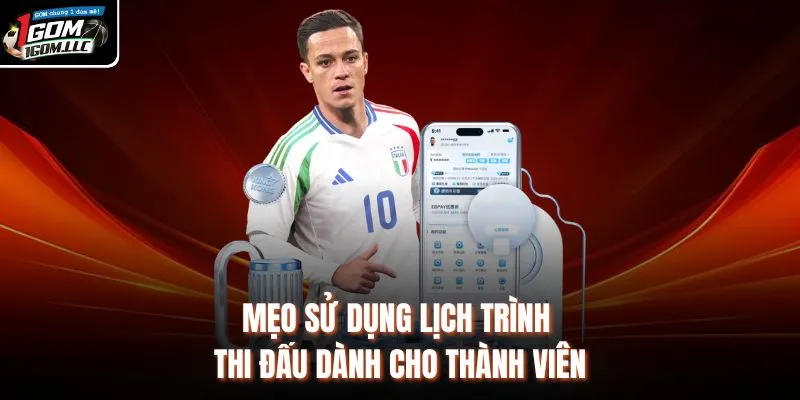 Mẹo sử dụng lịch trình thi đấu dành cho thành viên