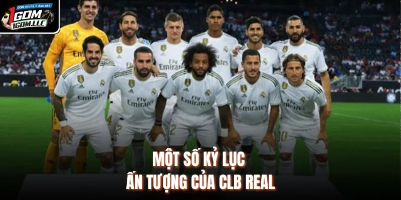Một số kỷ lục ấn tượng của CLB Real