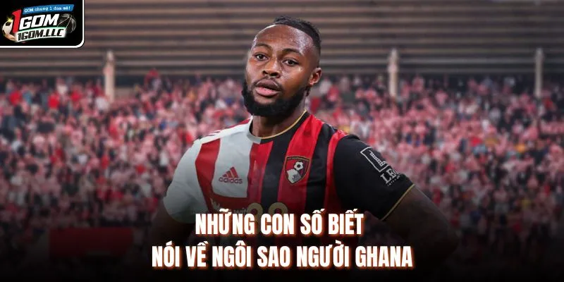 Những con số biết nói về ngôi sao người Ghana