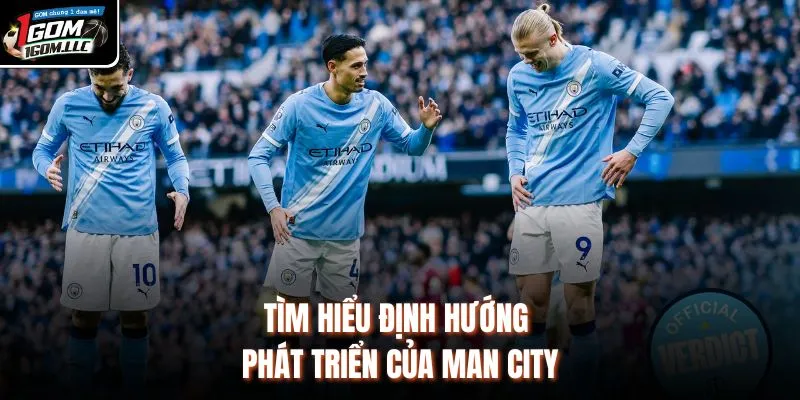 Tìm hiểu định hướng phát triển của Man City