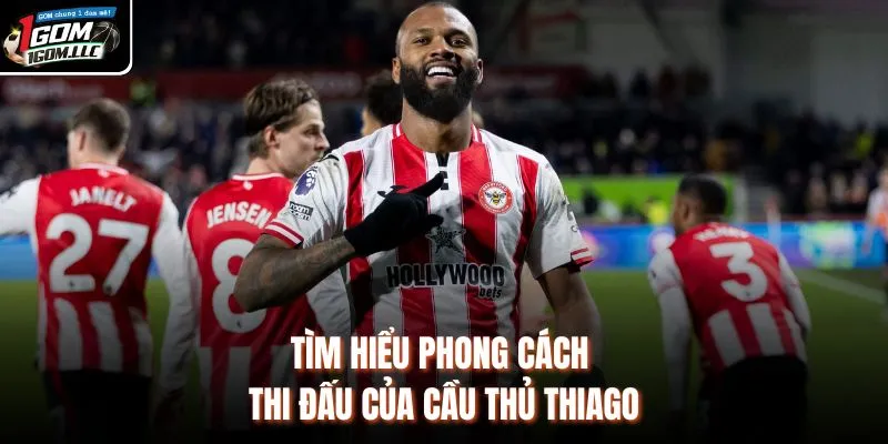 Tìm hiểu phong cách thi đấu của cầu thủ Thiago
