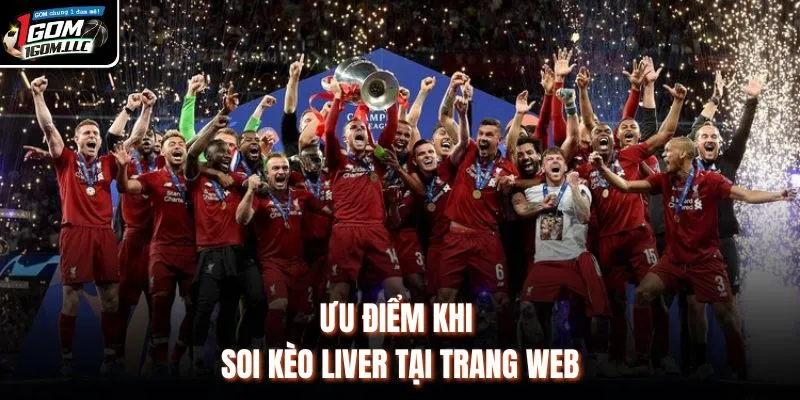Ưu điểm khi soi kèo Liver tại trang web
