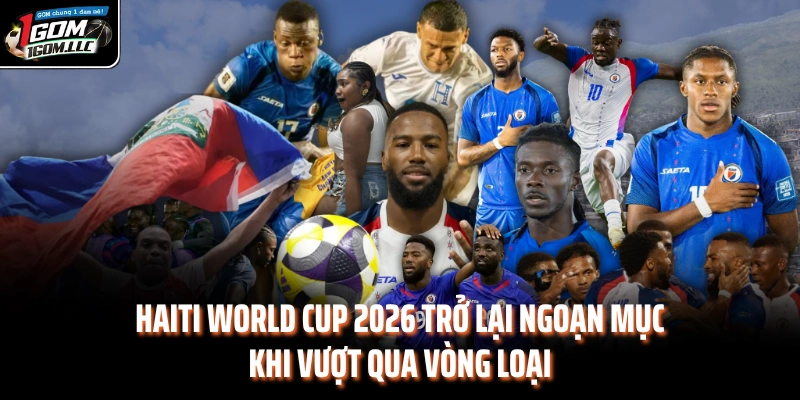 Haiti World Cup 2026 trở lại ngoạn mục khi vượt qua vòng loại