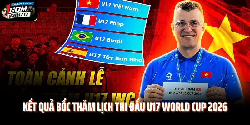 Kết quả bốc thăm lịch thi đấu U17 World Cup 2026
