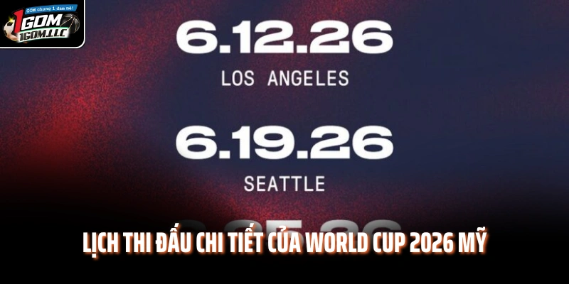 Lịch thi đấu chi tiết của World Cup 2026 Mỹ