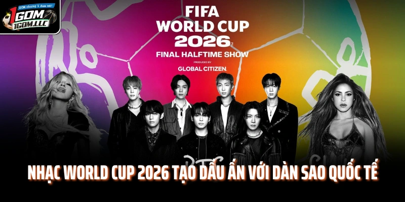 Nhạc World Cup 2026 tạo dấu ấn với dàn sao quốc tế