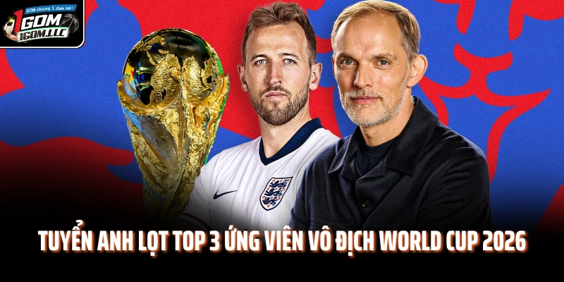 Tuyển Anh lọt top 3 ứng viên vô địch World Cup 2026