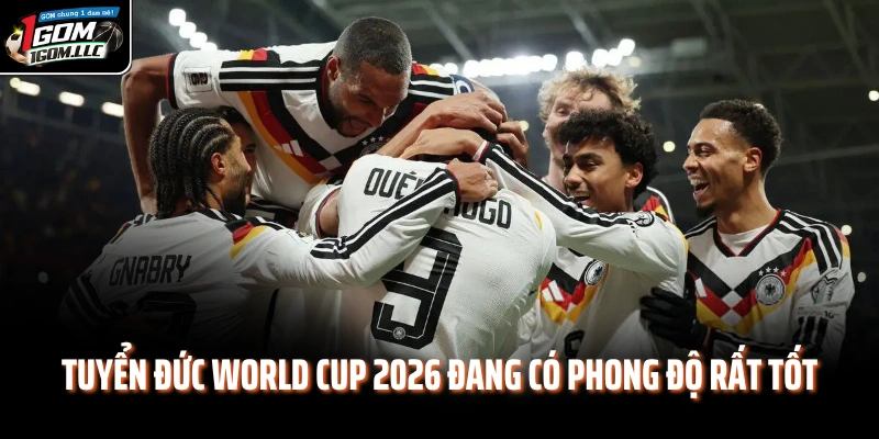 Tuyển Đức World Cup 2026 đang có phong độ rất tốt