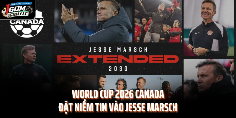 World Cup 2026 Canada đặt niềm tin vào Jesse Marsch
